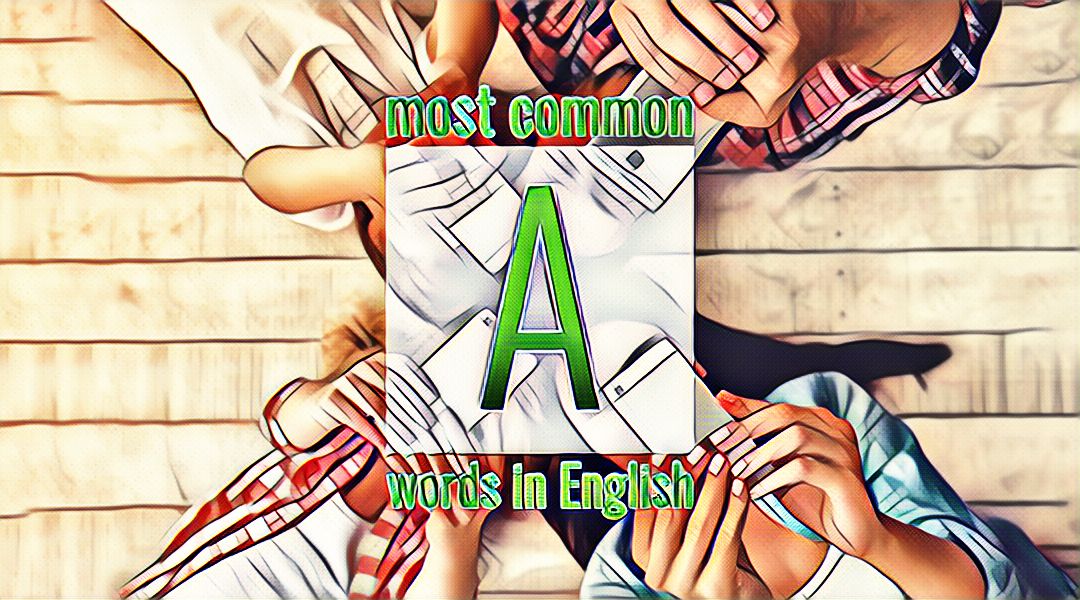 Список часто употребляемых слов английского языка на букву A