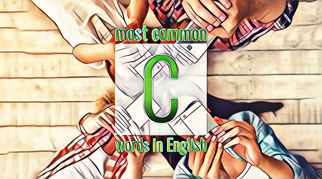 Список часто употребляемых слов английского языка на букву C