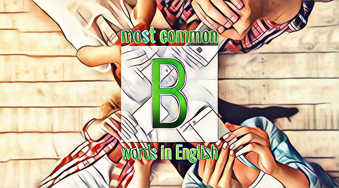 Список часто употребляемых слов английского языка на букву B