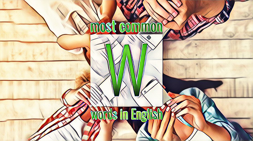Список часто употребляемых слов английского языка на букву W