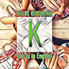 Список часто употребляемых слов английского языка на букву K