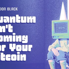 The Quantum Issue: Quantum Isn’t Coming For Your Bitcoin