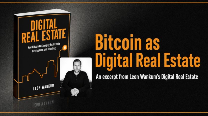 Bitcoin as Digital Real Estate: An Excerpt from Leon Wankum’s Digital Real Estate Bitcoin as Digital Real Estate: An Excerpt from Leon Wankum’s Digital Real Estate